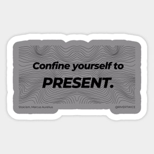 Stoicism Confine yourself to the Present Sticker